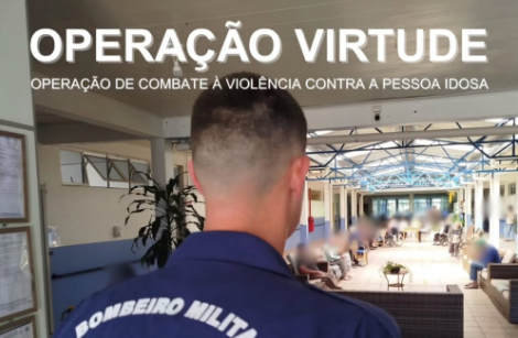 Corpo de Bombeiros Militar participa da Operação Virtude no combate à violência contra a pessoa idosa